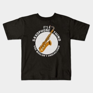 It's a Saxophone Thing You Wouldn't Understand Kids T-Shirt